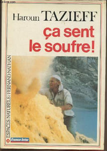 Ca sent le souffre! Haroun Tazieff raconte ses aventures à Claude Villers