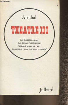 Théâtre III- le couronnement, Le grand cérémonial, concert dans un oeuf, cérémonie pour un noir assassiné. Arrabal
