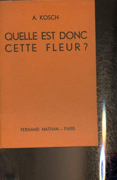 "Quelle est donc cette fleur? Tableaux pour l'identification de plus de 600 plantes usuelles d'après la fleur. (Collection ""Guide du naturaliste"")". ...