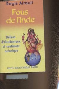 Fous de l'Inde - Délires d'occidentaux et sentiment océanique