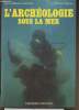 L'archéologie sous la mer, histoire, technique, découverte et épaves. Gianfrotta Piero Alfredo, Pomey Patrice