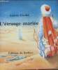 L'étrange mariée- Très libre adaptation d'un conte populaire de la Vallée du Nil.. Chedid Andrée