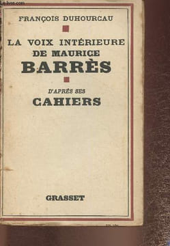 La voix intérieure de Maurice Barrès - D'après ses Cahiers. Duhourcau François