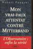 Mon vrai-faux attentat contrre Mitterrand- La vérité sur l'affaire de l'observatoire. Pesquet Robert