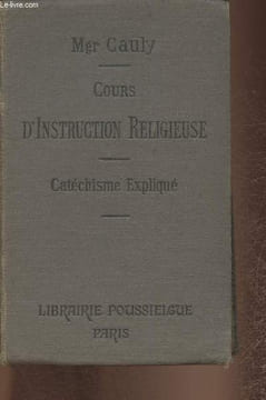 Cours d'instruction religieuse- Catéchisme expliqué. Mgr Cauly