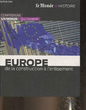 "Le Monde// Histoire- Europe: de la construction à l'enlisement- Collection ""Comprendre un monde qui change"". Sommaire: De la Ceca au traité de ...