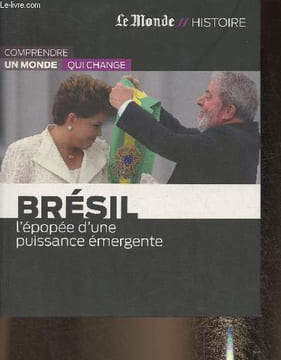 "Le Monde// Histoire- Brésil: L'épopée d'une puissance émergeante- Collection ""Comprendre un monde qui change"". Sommaire: L'Empire et la Vieille ...