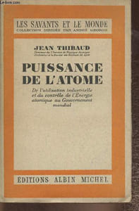 "Puissance de l'atome- De l'utilisation industrielle et du contrôle de l'Energie atomique au Gouvernement mondial (Collection ""Les savants et le monde"")"