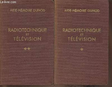 "Radiotechnique et télévision Tomes I et II (2 volumes)- Elèves des écoles de radioélectricité, ingénieurs, agents techniques, exploitants, installateurs et réparateurs. (Collection ""Aide-Mémoire Dunod"")"