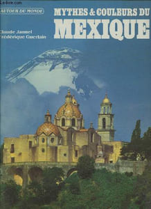 "Mythes et couleurs du Mexique (Collection ""Autour du monde"")"