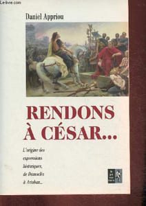 Rendons à César...L'origine des expressions historique de Damoclès à Artaban.