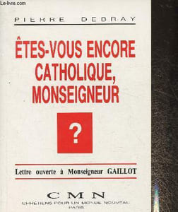 Etes-vous encore catholique, Monseigneur? Lettre ouverte à Monseigneur Gaillot