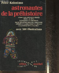 "Astronautes de la préhistoire- Véhicules spaciaux gravés dans le roc, éléphants en Amérique, races mystérieuses de l'Amazonie, Atomes et laser avant le déluge, etc (Collection ""Les chemins de l'impossible"")"