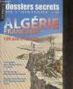 Dossiers secrets de l'Histoire n°45- Algérie française 150 ans d'histoire. Collectif