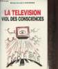La télévision- Viol des consciences. Verspieren Michel-Constant