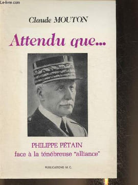 "Attendu que... Philippe Pétain face à la ""ténébreuse alliance""". Mouton Claude