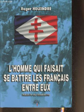 L'homme qui faisait se battre les Français entre eux- Histoire du Gaullisme. Holeindre Roger