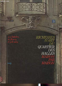 Richesses d'art du quartier des Halles, maison par maison