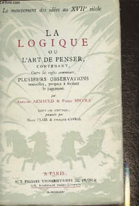 "La logique ou l'art de penser contenant, outre les règles communes, plusieurs observations nouvelles, propres à former le jugement (Collection ""Le mouvement des idées au XVIIe siècle"" n°3)"
