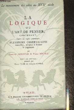 "La logique ou l'art de penser contenant, outre les règles communes, plusieurs observations nouvelles, propres à former le jugement (Collection ""Le ...