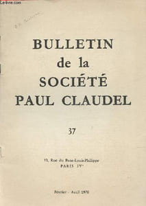 Bulletin de la Société Paul Claudel n°37 Février-Avril 1970-Sommaire: Deux lettres de Paul Claudel à un religieux- Claudel, poète des exils par Gabriel Marcel- Camille CLaudel, sculpteur par Cécile Goldscheider- En marge des livres - etc.