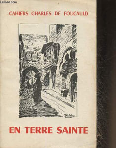En terre Sainte -Les cahiers Charles de Foucauld n°34 Série 9