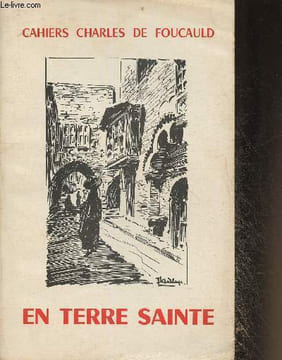 En terre Sainte -Les cahiers Charles de Foucauld n°34 Série 9. Gorrée Georges, Dumas Pierre, Massis Henri, etc