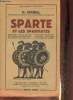 Sparte et les spartiates- Histoire, constitution, discipline spartiate, organisation militaire, moeurs et coutumes, réformateurs sociaux, le mystère ...