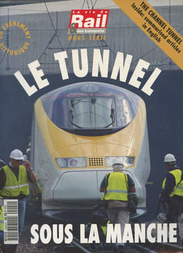 La vie du Rail et des transports- Hors série- Le tunnel sous la Manche-Sommaire: Comment vous passerez le tunnel sous la Manche?- A la découverte des ...