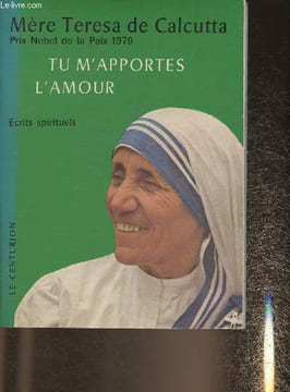 Tu m'apportes l'amour- Ecrits spirituels. Mre Teresa de Calcutta