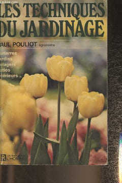 Les techniques du jardinage. Pouliot Paul