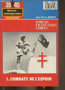 39 45 guerres contemporaines magazine- Forces franaises libres Tome I: Combats de l'espoir. Bernier Jean-Pierre