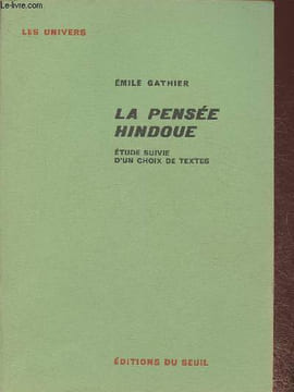 La pensée Hindoue- Etude suivie d'un choix de textes. Gathier Emile