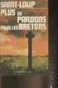 Plus de pardons pour les bretons Tome III: Les patries Charnelles. Saint-Loup