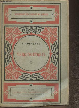 Vercingétorix ou la chute de l'indépendance Gauloise.. Corréard F.