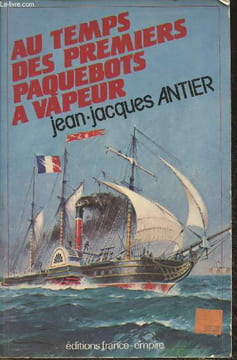 Au temps des premiers paquebots à vapeur. Antier Jean-Jacques