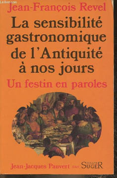 Un festin en paroles- Histoire littéraire de la sensibilité gastronomique de l'Antiquité à nos jours. Revel Jean-François