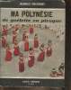 Ma Polyn&eacute;sie, de go&eacute;lette en pirogue. Chegaray Jacques