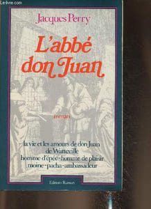 L'abbé don Juan- La vie et les amours de don Juan de Watteville, homme d'épée, moine, pacha, ambassadeur 1618-1702