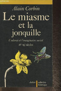 Le miasme et la jonquille- l'odorat et l'imaginaire social 18e-19e siècles