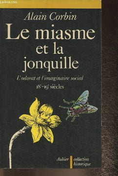 Le miasme et la jonquille- l'odorat et l'imaginaire social 18e-19e siècles. Corbin Alain