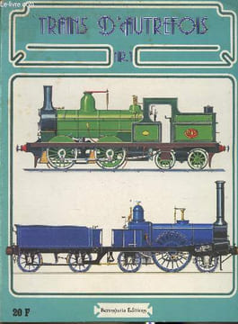 Trains d'autrefois n°1- Sommaire: Naissance du chemin de fer- La France prend de la vitesse- Le chemin de fer fait l'unité de l'Allemagne- La ...