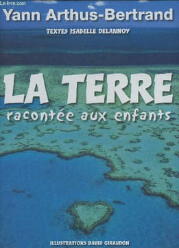 La Terre racontée aux enfants. Arthus-Bertrand Yann, Delannoy Isabelle