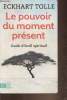 "Le pouvoir du moment présent- Guide d'éveil spirituel (Collection ""Bien être"")". Tolle Eckhart