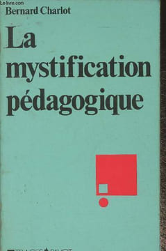 "La mystification pédagogique- réalités sociales et processus idéologiques dans la théorie de l'éducation (Collection ""Traces"")". Charlot Bernard