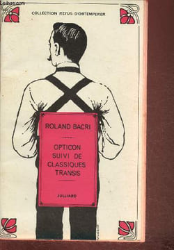 "Opticon suivi de classiques transis (Collection ""Refus d'obtemperer"")". Bacri Roland