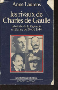 Les rivaux de Charles de Gaulle- La bataille de la légitimité en France de 1940 à 1944