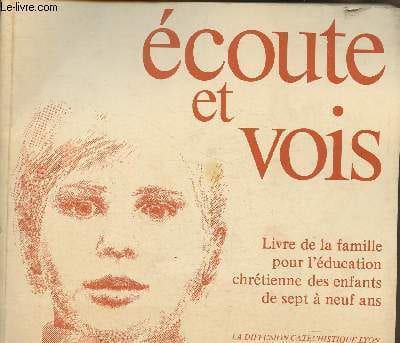 Ecoute et vois- livre de la famille pour l'éducation chrétienne des enfants de 7 à 9 ans. Collectif