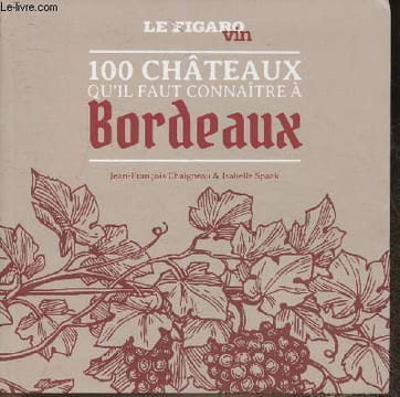 100 châteaux qu'il faut connaitre à Bordeaux. Chaigneau Jean-François, Spaak Isabelle