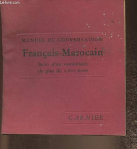 Manuel de conversation Français-Marocain suivi d'un vocabulaire de plus de 1600 mots